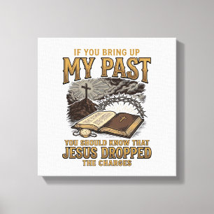 Christian My Past Jesus Dropped The Charges Shirt Canvas Print