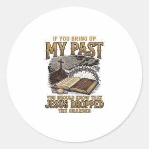 Christian My Past Jesus Dropped The Charges Shirt  Classic Round Sticker