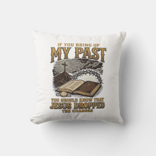 Christian My Past Jesus Dropped The Charges Shirt Cushion