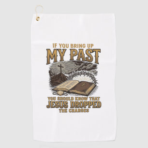 Christian My Past Jesus Dropped The Charges Shirt Golf Towel