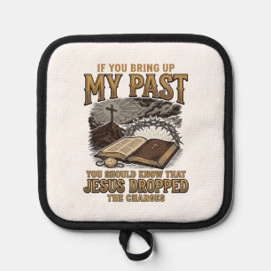 Christian My Past Jesus Dropped The Charges Shirt  Pot Holder