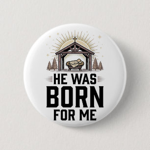 Christian Nativity He Was Born For Me 6 Cm Round Badge