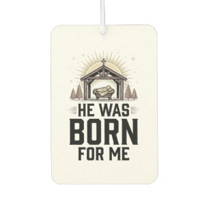 Christian Nativity He Was Born For Me Car Air Freshener