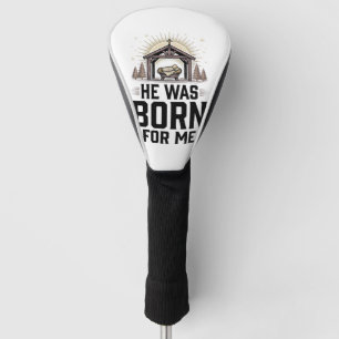 Christian Nativity He Was Born For Me Golf Head Cover