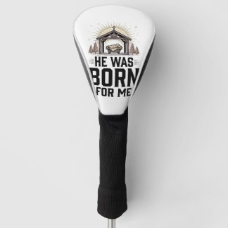 Christian Nativity He Was Born For Me Golf Head Cover