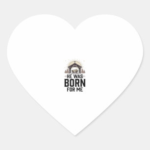 Christian Nativity He Was Born For Me Heart Sticker