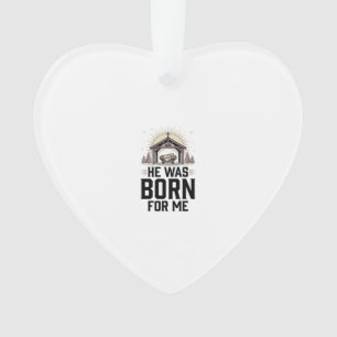 Christian Nativity He Was Born For Me Ornament