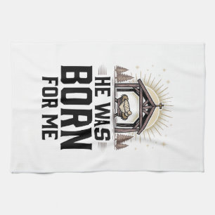 Christian Nativity He Was Born For Me Tea Towel