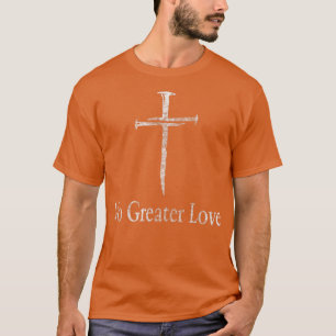 Christian No Greater Love Distressed Cross Easter T-Shirt