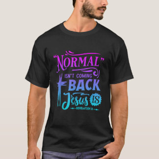 Christian Normal Isn t Coming Back Jesus Is For Me T-Shirt