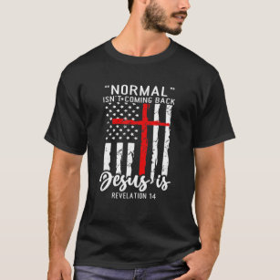 Christian Normal Isn't Coming Back Jesus Is Americ T-Shirt