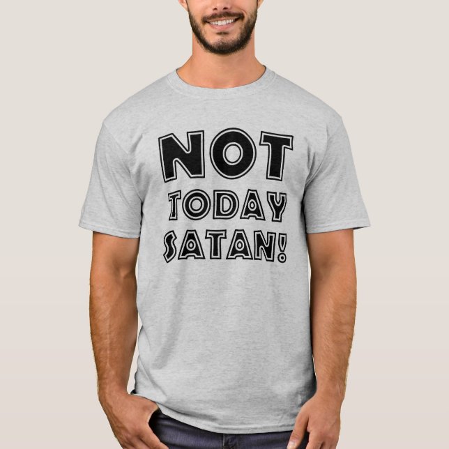 Christian Not Today Satan T-Shirt (Front)