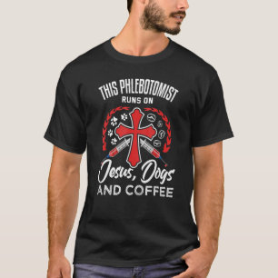 Christian Phlebotomis Jesus Dogs Coffee Phlebotom T-Shirt