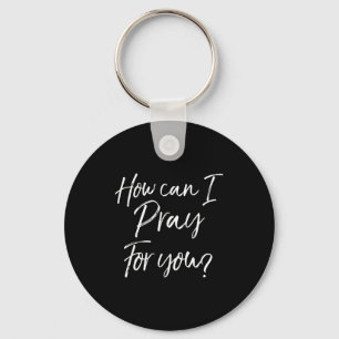 Christian Prayer & Evangelism Gift How Can I P Key Ring