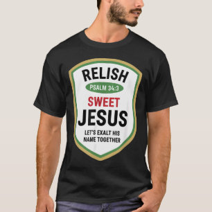 Christian Psalm 343 Relish Sweet Jesus Let's T-Shirt