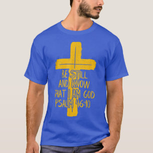 Christian Psalm 4610 Be Still And Know T-Shirt