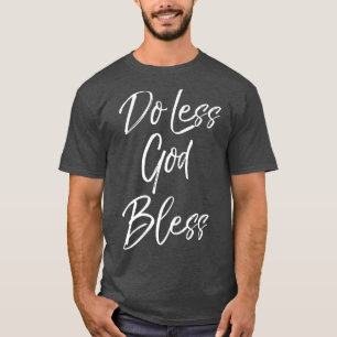 Christian Quote for Women Sabbath Gift Do Less T-Shirt