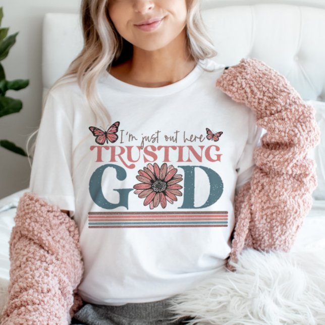 Christian Quote I am out Here trusting God T-Shirt (Creator Uploaded)