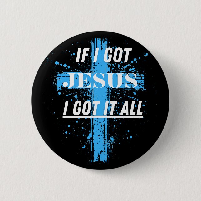 Christian Quote. If I Got Jesus I Got It All 6 Cm Round Badge (Front)