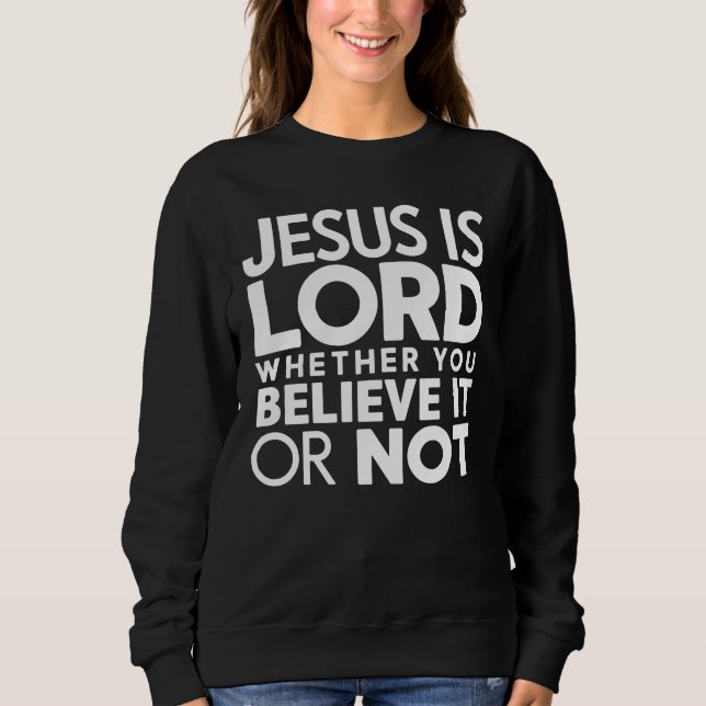 Christian Quote Jesus Is Lord Sweatshirt (Front)