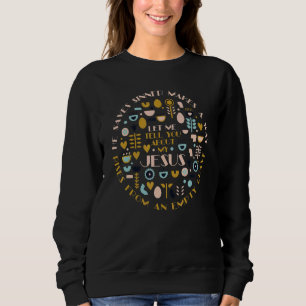Christian Quote Let Me Tell You About My Jesus Ins Sweatshirt