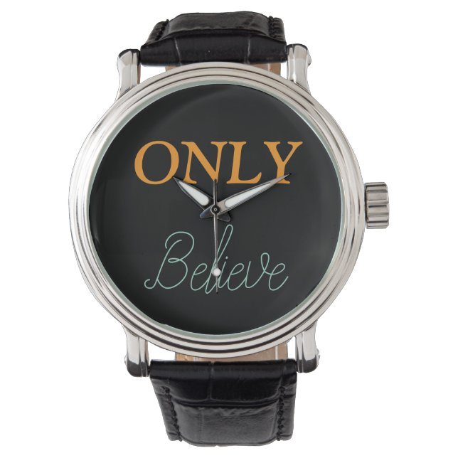 Christian Quote “Only Believe”  Watch (Front)