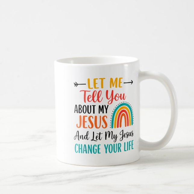 Christian Rainbow Let Me Tell You About My Jesus  Coffee Mug (Right)