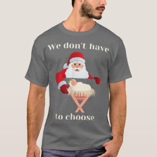 Christian Religious Faith Jesus Santa Dont have to T-Shirt