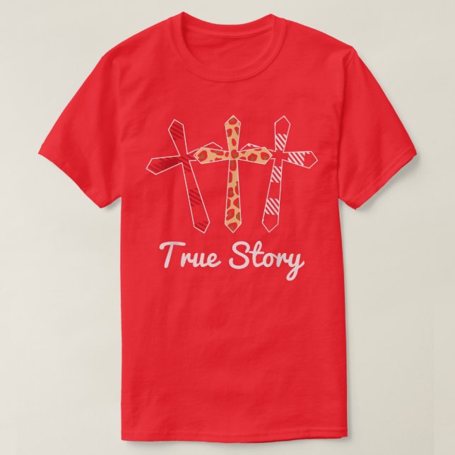 Christian Resurrection Day True Story Religious Ea T-Shirt (Design Front)