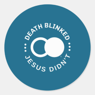 Christian Resurrection Death Blinked Jesus Didn't  Classic Round Sticker