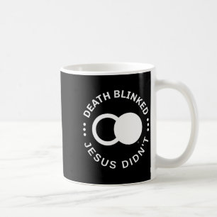 Christian Resurrection Death Blinked Jesus Didn't Coffee Mug