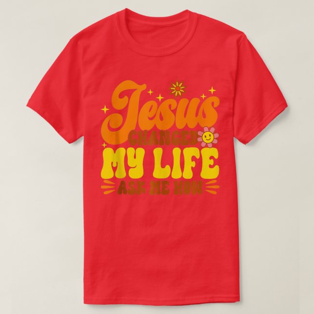 Christian Retro Jesus Changed My Life Ask Me How G T-Shirt (Design Front)