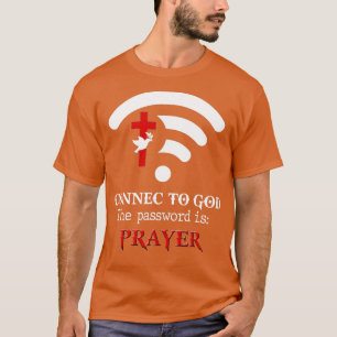 Christian Saying Connect To God The Password Is Pr T-Shirt