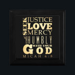 Christian Scriptural Bible Verse - Micah 6:8 Gift Box<br><div class="desc">Inspirational Art - "Seek Justice,  Love,  Mercy,  Walk Humbly With Your God."</div>