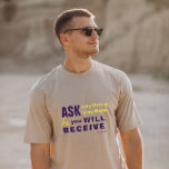 Christian scripture T-Shirt<br><div class="desc">Christian t-shirt with the biblical verse from John 16:24 “Until now you have asked nothing in my name. Ask, and you will receive, that your joy may be full.". The verses are in mixed calligraphy & minimalist typography. This trendy, modern faith design is the perfect gift and fashion statement. #christian...</div>