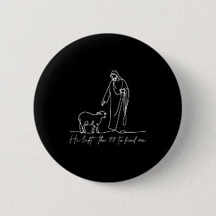 Christian Shirt He Left The 99 To Find Me Religiou 6 Cm Round Badge