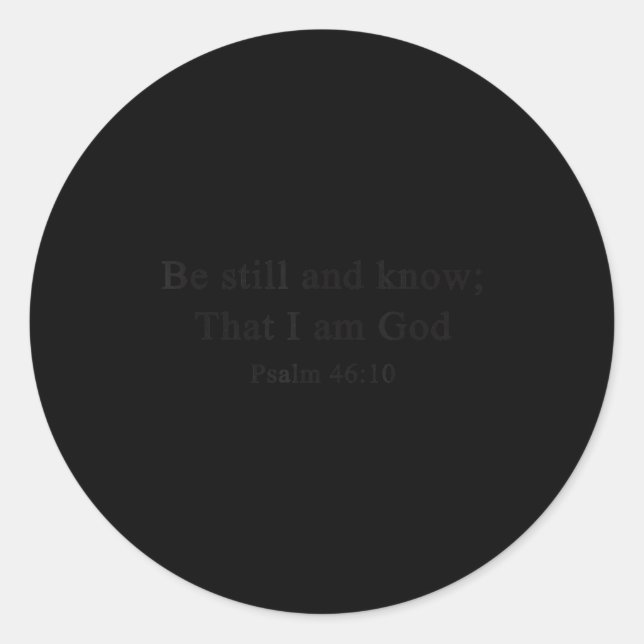 Christian Shirts Be Still And Know That I Am God W Classic Round Sticker (Front)