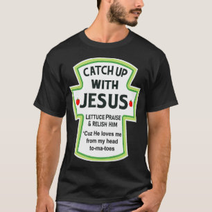 Christian Shirts CATCHUP WITH JESUS Funny Novelt
