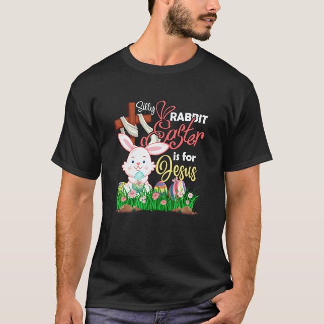 Christian Silly Rabbit Easter Is For Jesus Faith R T-Shirt (Front)