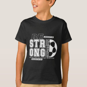 Christian Soccer Bible Verse Strong Courageous Fai T-Shirt