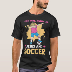 Christian Soccer Player This Girl Runs On Jesus An T-Shirt