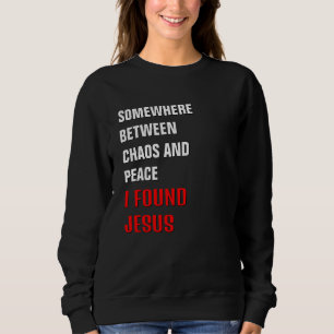 Christian SOMEWHERE BETWEEN ... I FOUND JESUS Sweatshirt
