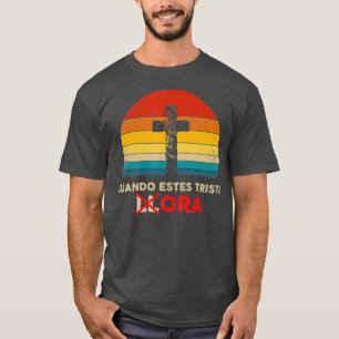 Christian Spanish Cuando Estes Triste Ora Gift T-Shirt