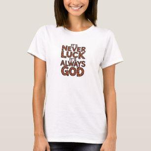 Christian T-Shirt It's Never Luck It's Always God