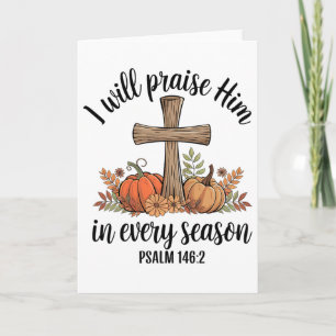 Christian Thanksgiving I Will Praise Him In Every Card