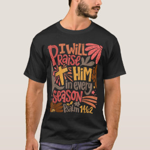 Christian Thanksgiving I Will Praise Him In Every T-Shirt