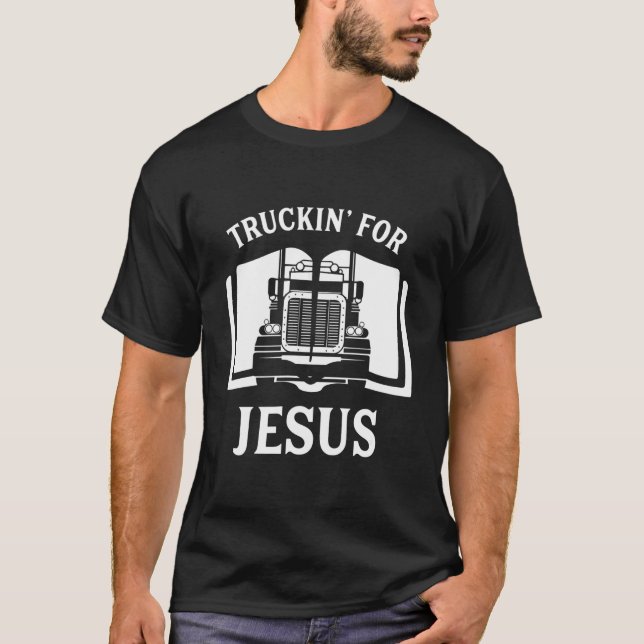 Christian Trucker Truckin For Jesus Truck Driver T-Shirt (Front)