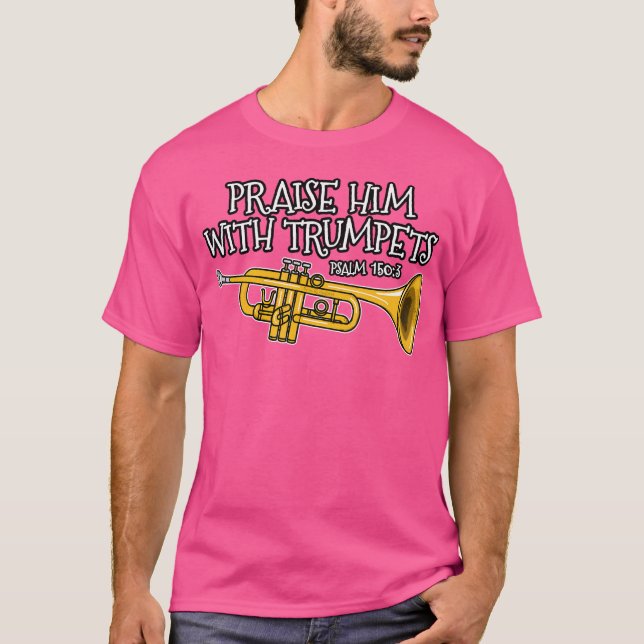 Christian Trumpet Player Praise Him With Trumpets T-Shirt (Front)