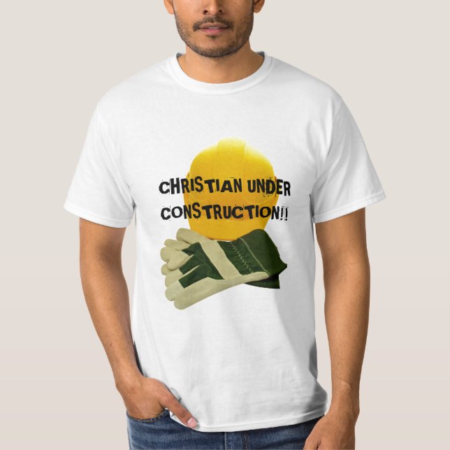 CHRISTIAN UNDER CONSTRUCTION!!... Religious shirt (Front)