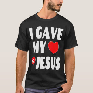 Christian Valentine Shirt - I Gave My Heart To Jes